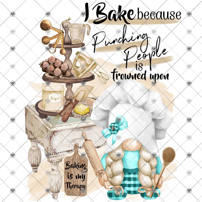 May include: A humorous illustration with baking-themed elements and a gnome chef. The text says, "I Bake because Punching People is frowned upon" and "Baking is my Therapy." The gnome is wearing a chef's hat and holding a wooden spoon.