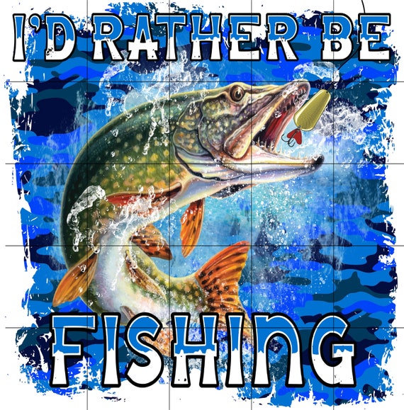 I'd Rather Be Fishing Sublimation Transfer Ready to Press, Fish
