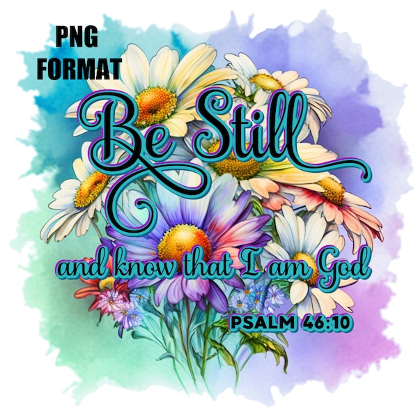 Be Still and Know that I am God PNG, printable design Bible Verse, Psalm 46:10, Christian PNG sublimation, Digital Download for Sublimation