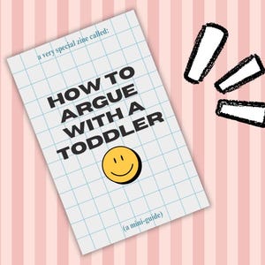How to Argue With a Toddler - Zine Printable PDF
