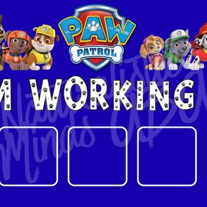 May include: A blue rectangular sign featuring the Paw Patrol logo and cartoon dog characters at the top. The text I AM WORKING FOR is printed in white with black paw print patterns inside the letters. Five empty white-bordered squares are below.