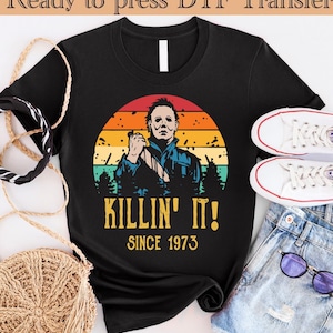 Michael Myers DTF Transfer,Killin&#39; It Since 1973, Halloween DTf Transfer, Horror Character,Horror Movie,Ready to Press