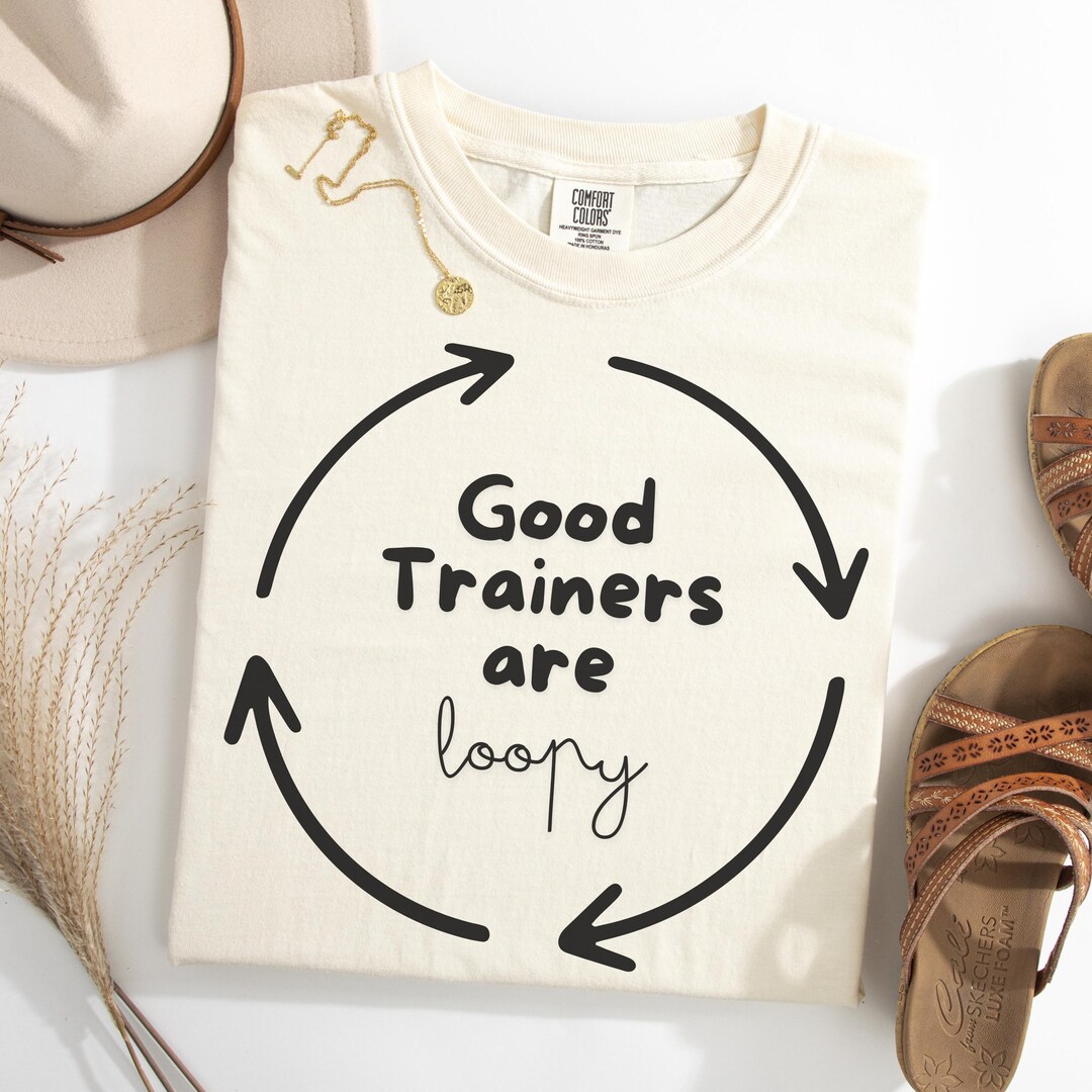 Good Trainers Are Loopy Shirt – Positive Reinforcement Tee, Clicker ...