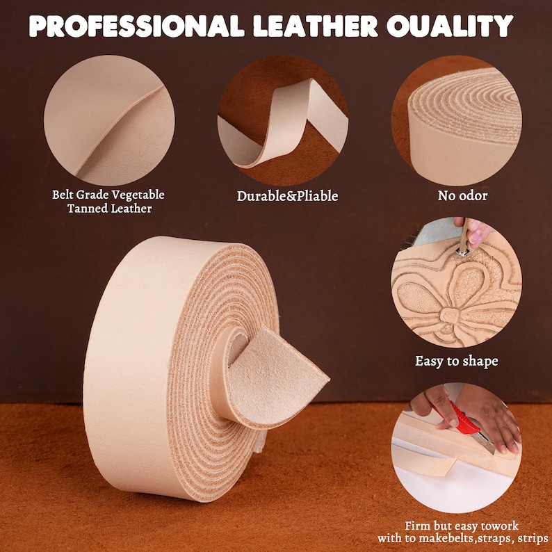 May include: Close-up of a roll of light brown leather. The leather is described as "Belt Grade Vegetable Tanned Leather" and is shown to be durable, pliable, easy to shape, and odorless.