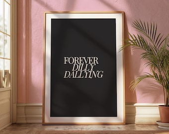 Forever Dilly Dallying Print, Black Typography Art (Digital Download)