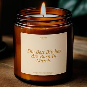 March Birthday Gift Candle Best Bitches Are Born In March Custom Funny Zodiac Pisces Aries Taurus Birthdate Month Flower Handmade Bday Gifts