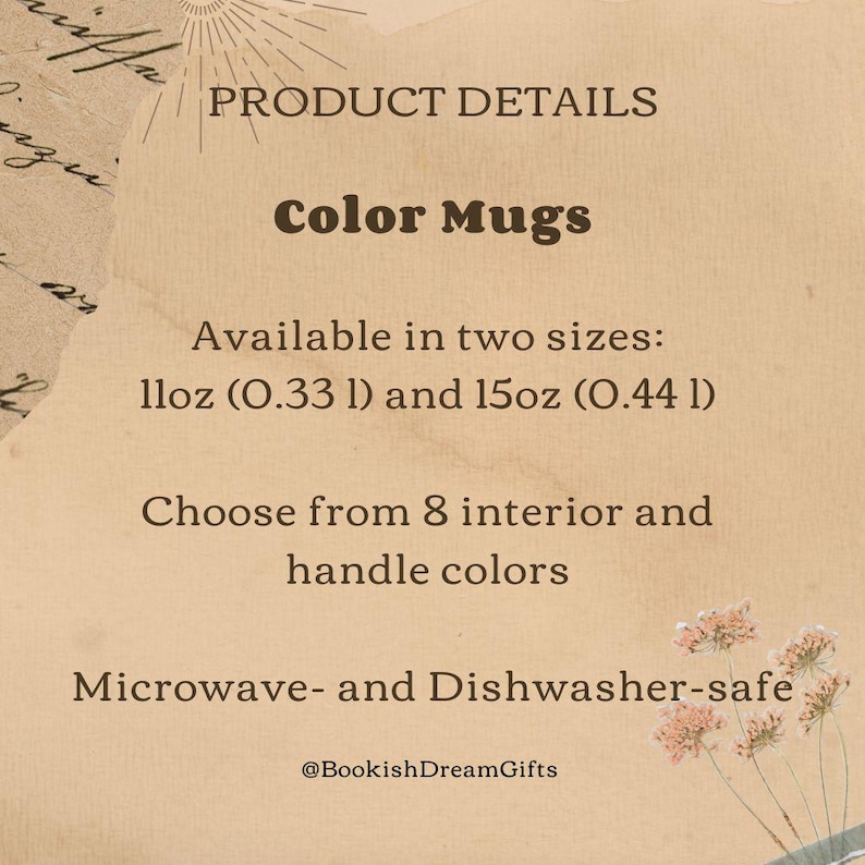 May include: Product details for color mugs. Available in two sizes: 11oz (0.33 l) and 15oz (0.44 l). Choose from 8 interior and handle colors. Microwave- and Dishwasher-safe. The text is displayed on a beige background with floral accents.