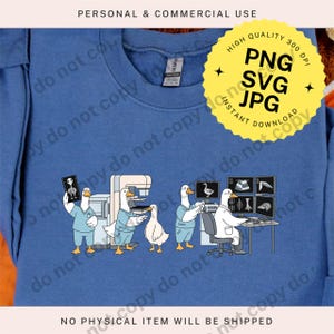 May include: Blue sweatshirt featuring a cartoon of geese dressed as medical professionals. One goose holds an X-ray, others operate medical equipment and view monitors. The image includes the text "PNG SVG JPG INSTANT DOWNLOAD".
