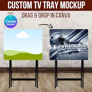 May include: A mockup of two custom TV trays. One tray features a landscape design with a blue sky and green hills. The other tray displays a football helmet and the word "Cowboys". The text "CUSTOM TV TRAY MOCKUP" and "DRAG & DROP IN CANVA" are at the top.