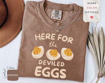 Here for the Deviled Eggs Shirt, Funny Thanksgiving Shirt, Comfort Colors Tee, Food Lover Gift, Fall Humor Friendsgiving Top