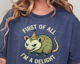 First of All Im a Delight Funny Opossum Shirt Angry Opossum Tshirt Opossum Lover Tee Sarcastic Animal Graphic Top