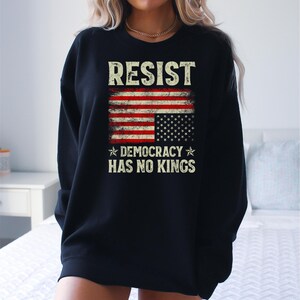 Resist Democracy Has No King Sweatshirt , Anti Trump Hoodie, Liberal Sweatshirt , Democrat Sweatshirt , Protest Sweatshirt ,