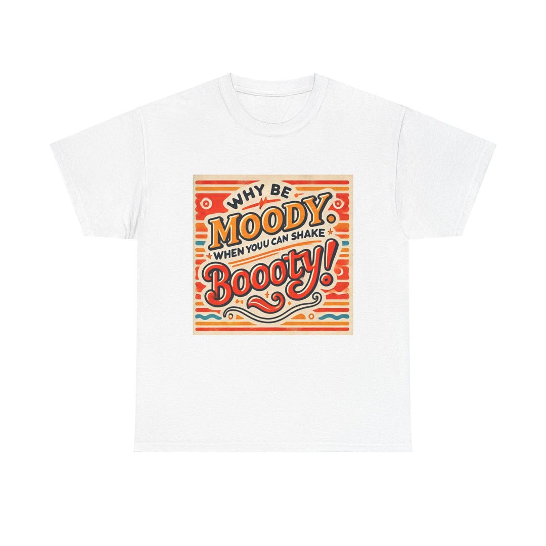 Moody With A Booty Unisex Long Sleeve T Shirt