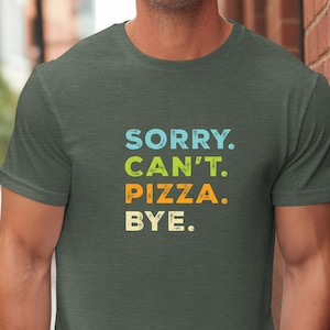 Camiseta engraçada, Desculpe, Não Posso Fazer Pizza, Tchau, Amantes de Pizza, Pizzaria, Pepperoni, Salsicha, Almôndega, Molho