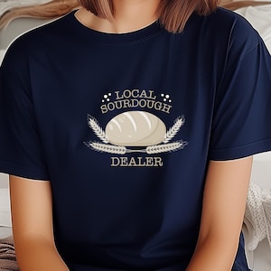 Local Sourdough Dealer Tee: Bread Lover Gift, Foodie Apparel