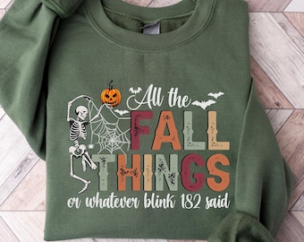 All the Fall Things or Whatever blink 182 said Sweatshirt, Funny Fall Sweatshirt, Fall Skeleton Sweater, Fall T Shirt, Christian Fall Shirt