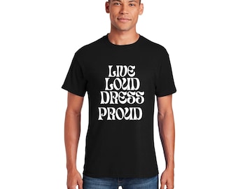 Live Loud, Dress Proud T-Shirt  - Bold Motivational Tee for Men"