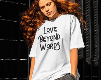 Love Beyond Words T-Shirt - Inspirational Graphic Tee for Everyday Wear