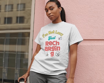 I’m Not Lazy, Just Recharging T-Shirt | Fun & Relaxing Statement Tee | Comfortable Unisex Shirt