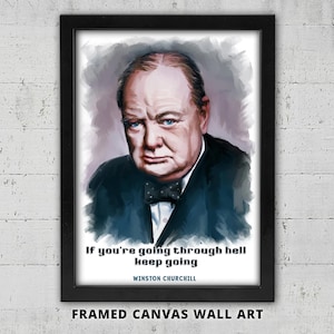 May include: Framed canvas wall art with a portrait of Winston Churchill. The artwork shows Churchill in a dark suit and bow tie, with the quote "If you're going through hell keep going" and his name.
