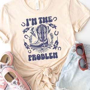 I&#39;m The Problem Western Tee, Country Cowgirl Shirt, Bella + Canvas Boot Graphic Tee
