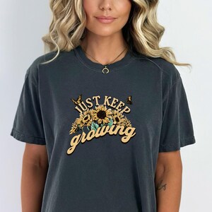 Just Keep Growing, Sunflower and Butterfly Shirt, Cute Womens Comfort Colors Shirt, Gardening Shirt, Flower Lover Garment-Dyed T-shirt
