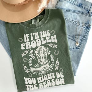 Country Concert Tee, If I&#39;m the Problem You Might Be the Reason Tee, Comfort Colors Graphic Western Shirt