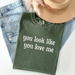 You Look Like You Love Me, Minimal Western Text Tee on Comfort Colors