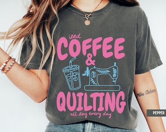 Coffee & Quilting Shirt, Quilter Sewing Lover Gift, Crafty Maker Apparel