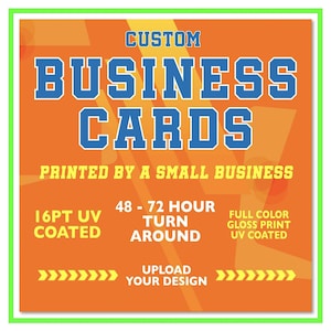 May include: Orange and yellow graphic with the text "CUSTOM BUSINESS CARDS PRINTED BY A SMALL BUSINESS".  The graphic also includes the text "16PT UV COATED", "48-72 HOUR TURN AROUND", "FULL COLOR GLOSS PRINT UV COATED", and "UPLOAD YOUR DESIGN".