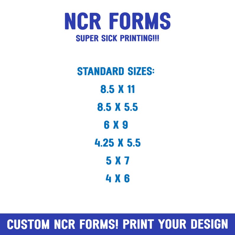 Op de afbeelding: Een blauwe en witte afbeelding met de tekst "NCR FORMS" en "SUPER SICK PRINTING!!!" in hoofdletters. De afbeelding geeft standaardformaten voor NCR-formulieren in inches: 8,5 x 11, 8,5 x 5,5, 6 x 9, 4,25 x 5,5, 5 x 7 en 4 x 6. De afbeelding bevat ook de tekst "CUSTOM NCR FORMS! PRINT YOUR DESIGN".