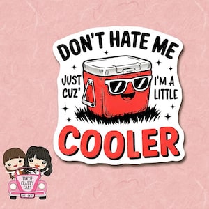 Waterproof Don't hate me just cuz I'm a little cooler, Dad joke sticker, cute, pun, funny 2.5"