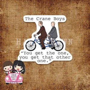 Hand drawn Frasier, The Crane boys, you get the one, you get that other one, waterproof matte finish sticker 3&quot;
