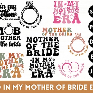 May include: A digital download of 10 different designs featuring the text "In My Mother of the Bride Era" in various fonts and styles. The designs include a ring, a heart, and a flower.