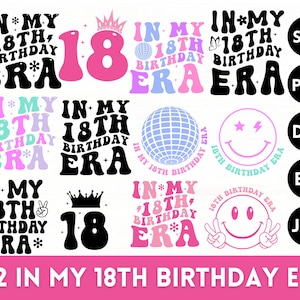 May include: Twelve different designs for a 18th birthday, featuring the text "In My 18th Birthday Era" in various fonts and colors. The designs include a disco ball, a crown, and a smiley face. The text "SVG, PNG, DXF, EPS, JPG" is also included in the image.