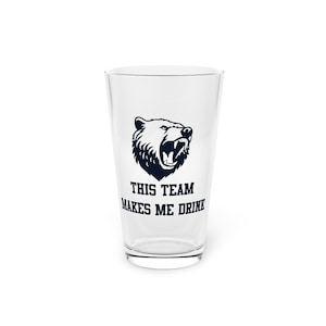 This Chicago Team Makes Me Drink Pint Glass - Bears Football, NFL Fan Gear, Sports Team Merch, Beer Glass