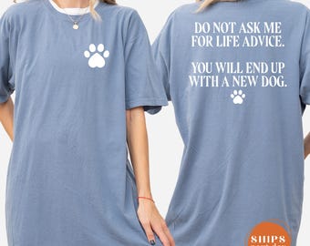 Comfort Colors Do Not Ask Me For Life Advice Shirt, Funny Dog Mom Quote Top, Sarcastic Pet Lover Apparel