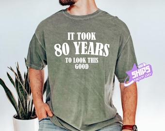 It Took Me 80 Years To Look This Good T-Shirt, Comfort Color Funny 80th Birthday Tee, 80 Years Old Gift, Eightieth Birthday Apparel