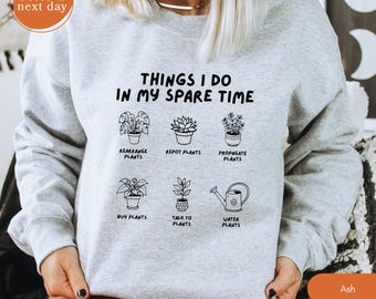 Plant Lover Things I Do In My Spare Time Sweatshirt, Cute Gardening Hobby Pullover, Plant Mom Aesthetic Hoodie