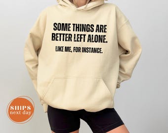 Funny Hoodie For Women, Some Things Are Better Left Alone Sweatshirt, Sarcastic Gift For Her, Unisex Graphic Hoodie, Mom Humor Hoodie Gift