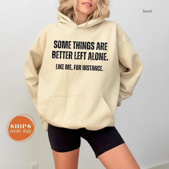 Funny Hoodie For Women, Some Things Are Better Left Alone Sweatshirt, Sarcastic Gift For Her, Unisex Graphic Hoodie, Mom Humor Hoodie Gift