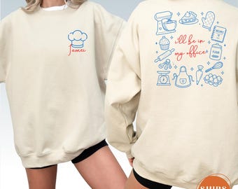 Ill Be In My Office Baking Sweatshirt, Funny Pastry Chef Hoodie, Kitchen Life Pullover