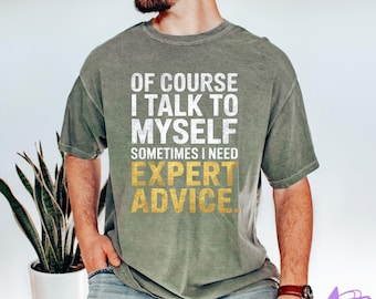 Sarcastic Men's T-Shirt – 'Of Course I Talk to Myself, I Need Expert Advice' Funny Quote Tee, Unique Gift for Him
