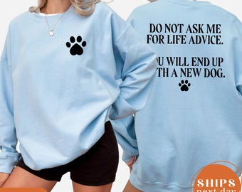 Do Not Ask Me For Life Advice Sweatshirt, Funny Dog Mom Quote Hoodie, Sarcastic Pet Lover Pullover