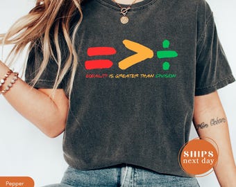 Comfort Colors Equality Is Greater Than Division Shirt, Social Justice Tee, Black History Shirt