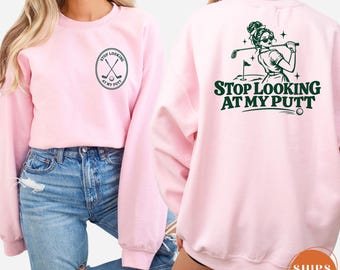 Stop Looking At My Putt Sweatshirt, Funny Womens Golf Hoodie, Girl Golfer Pullover