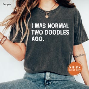 I Was Normal Two Doodles Ago, Comfort Colors Doodles Top, Dog Lover Apparel, Doodle Dog Mom, Doodle Gift, Doodle Lover, Funny Dog Top
