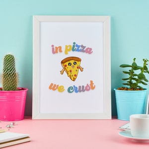 In Pizza We Crust Digital Art - 8x10 + 11x14 Prints | PDF