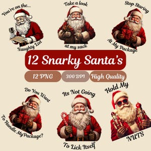 May include: Twelve digital illustrations of Santa Claus with humorous sayings. Each image features a different Santa Claus with a different expression and pose. The sayings include "You're on the... Naughty List", "Take a look at my sack", "Stop Staring At My Package", "Do You Want To Handle My Package?", "Its Not Going To Lick Itself", and "Hold My Nuts".