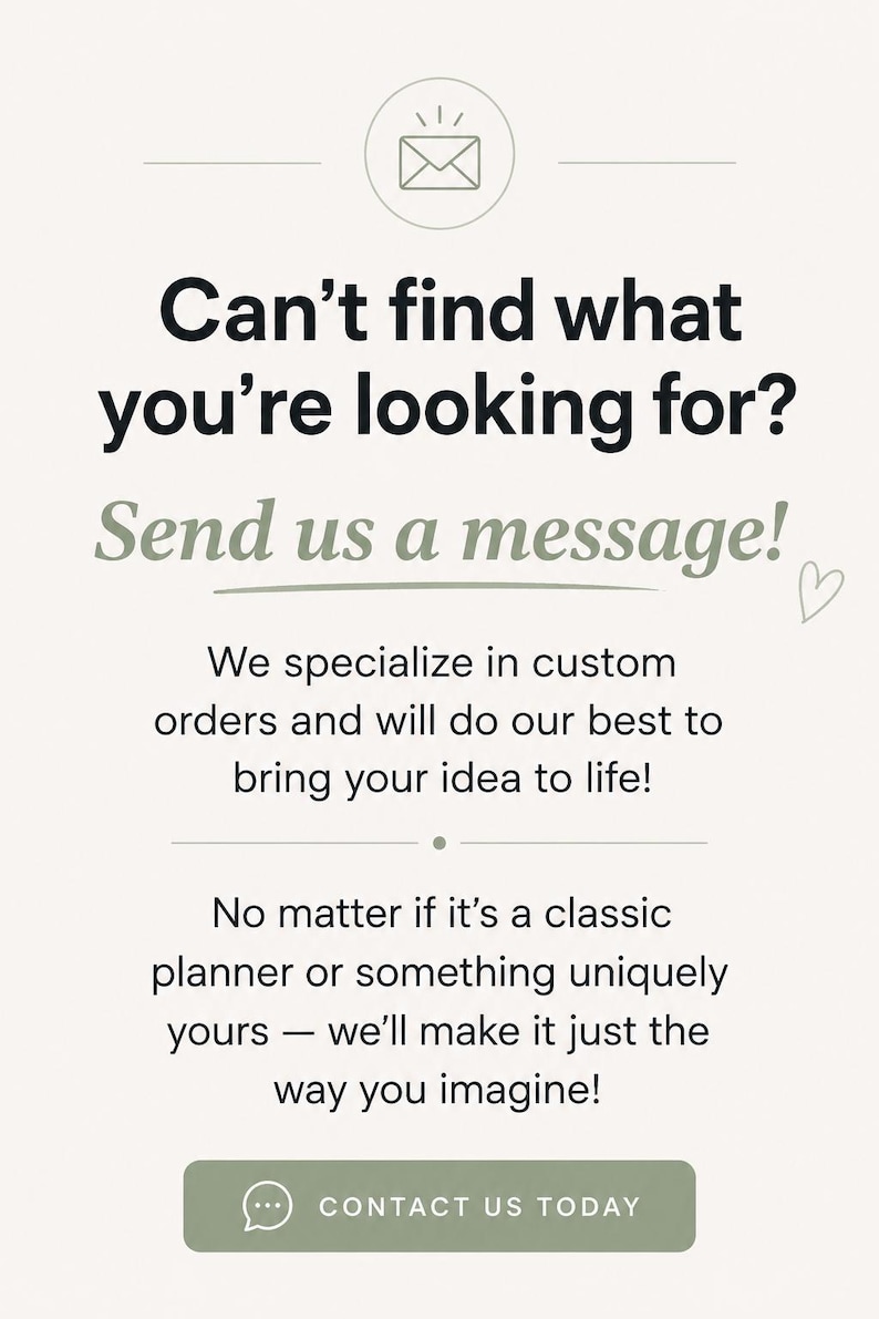 Puede incluir: Un gr&aacute;fico informativo de color claro con un icono de sobre y el texto: Can't find what you're looking for? Send us a message! We specialize in custom orders and will do our best to bring your idea to life! CONTACT US TODAY.